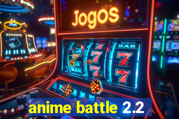 anime battle 2.2